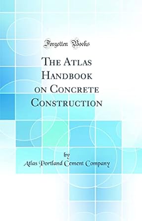 the atlas handbook on concrete construction 1st edition atlas portland cement company 066608016x,