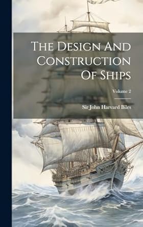 the design and construction of ships volume 2 1st edition sir john harvard biles 1020158743, 978-1020158742