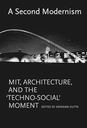 a second modernism mit architecture and the techno social moment 1st edition arindam dutta ,stephanie tuerk