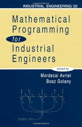 mathematical programming for industrial engineers 1st edition mordecai avriel ,boaz golany 0824796209,