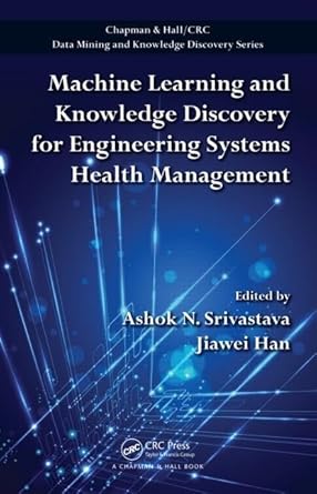 machine learning and knowledge discovery for engineering systems health management 1st edition ashok n