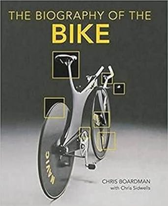 biography of the bike the ultimate history of bike design 1st edition chris boardman ,chris sidwells ,eddy