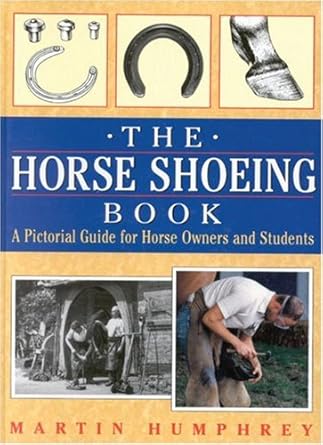 the horse shoeing book a pictorial guide for horse owners and students 1st edition martin humphrey