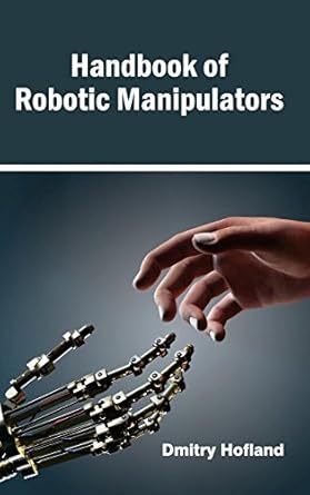 handbook of robotic manipulators 1st edition dmitry hofland 1632382784, 978-1632382788