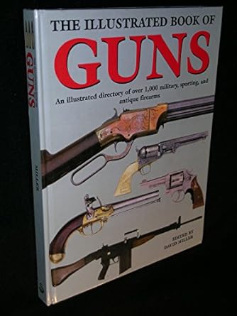 illustrated book of guns an illustrated directory of over 1 000 military and sporting firearms 1st edition