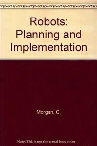 robots planning and implementation 1st edition c morgan 3540125841, 978-3540125846