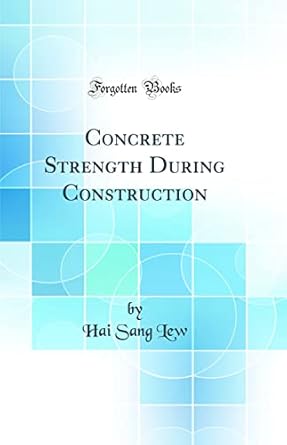 concrete strength during construction 1st edition hai sang lew 0364943521, 978-0364943526