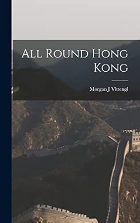 all round hong kong 1st edition morgan j vittengl 101360847x, 978-1013608476