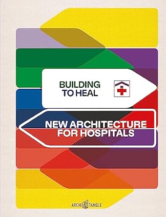 building to heal new architecture for hospitals 1st edition tanja c vollmer ,andres lepik ,lisa luksch