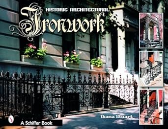 decorative architectural ironwork featuring wrought and cast designs 1st edition diana stuart 0764321927,