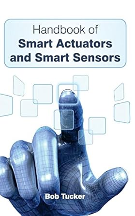 handbook of smart actuators and smart sensors 1st edition bob tucker 1632382792, 978-1632382795