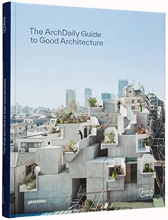 the archdaily guide to good architecture 1st edition gestalten 396704064x, 978-3967040647