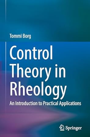control theory in rheology an introduction to practical applications 1st edition tommi borg 3031882474,