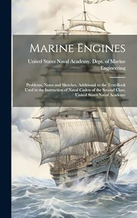 marine engines problems notes and sketches additional to the text book used in the instruction of naval