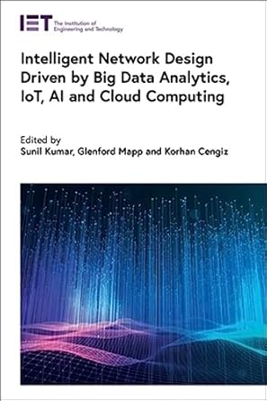 intelligent network design driven by big data analytics iot ai and cloud computing 1st edition sunil kumar