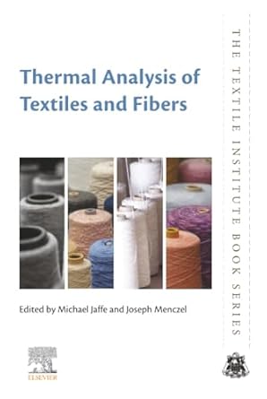 thermal analysis of textiles and fibers 1st edition michael jaffe ,joseph d menczel 0081005725, 978-0081005729