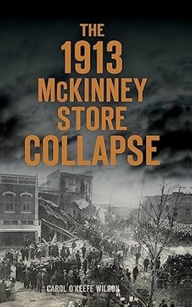 the 1913 mckinney store collapse 1st edition carol o'keefe wilson 1540234223, 978-1540234223