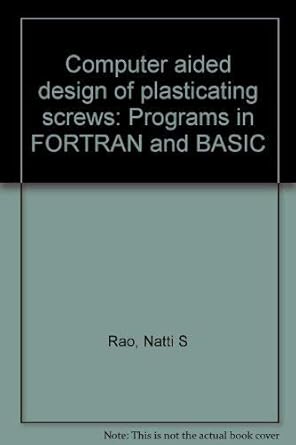 computer aided design of plasticating screws programs in fortran and basic 1st edition natti s rao