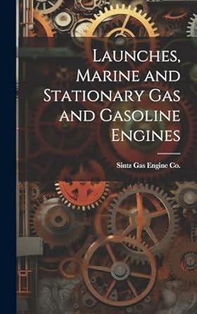launches marine and stationary gas and gasoline engines 1st edition sintz gas engine co 1019699159,