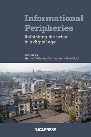 informational peripheries rethinking the urban in a digital age 1st edition ayona datta ,fenna imara