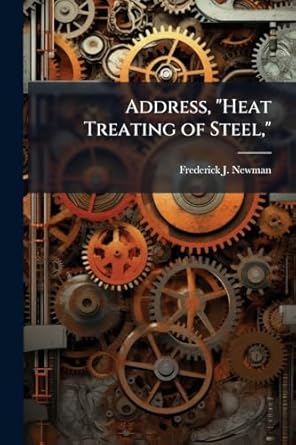 address heat treating of steel 1st edition frederick j newman 1025169026, 978-1025169026