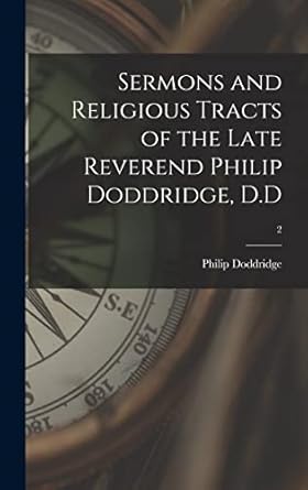 sermons and religious tracts of the late reverend philip doddridge d d 2 1st edition philip 1702 1751