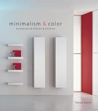 minimalism and color architecture and interiors and furniture 1st edition patricia bueno 0060539933,