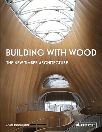 building with wood the new timber architecture 1st edition agata toromanoff 3791389246, 978-3791389240