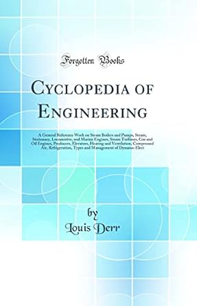 cyclopedia of engineering a general reference work on steam boilers and pumps steam stationary locomotive and