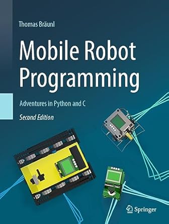 mobile robot programming adventures in python and c 1st edition thomas braunl 3031327969, 978-3031327964