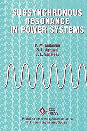 subsynchronous resonance in power systems 1st edition paul m anderson ,basant l agrawal ,j e van ness