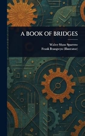 a book of bridges 1st edition walter shaw sparrow ,frank brangwyn 1023574829, 978-1023574822