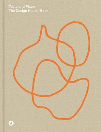 taste and place the design hotels book 1st edition design hotels 3791389068, 978-3791389066