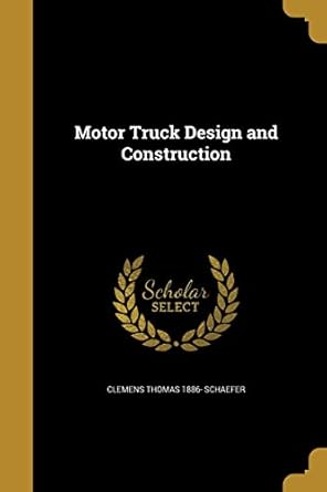motor truck design and construction 1st edition clemens thomas 1886 schaefer 1371098239, 978-1371098230