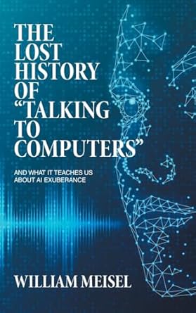 the lost history of talking to computers and what it teaches us about ai exuberance 1st edition william