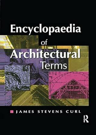 encyclopaedia of architectural terms 1st edition james curl ,john sambrook 187339425x, 978-1873394250
