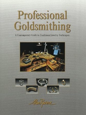 professional goldsmithing a contemporary guide to traditional jewelry techniques 1st edition alan revere