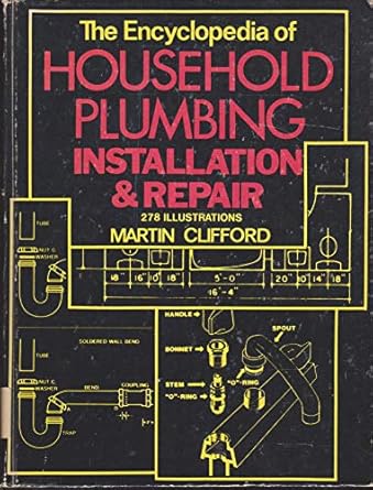 the encyclopedia of household plumbing installation and repair 1st edition martin clifford 0517188988,