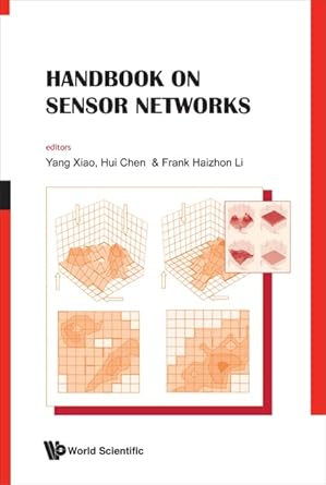 handbook on sensor networks 1st edition yang xiao ,hui chen ,frank haizhon li 9812837302, 978-9812837301