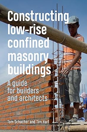constructing low rise confined masonry buildings a guide for builders and architects 1st edition tom schacher