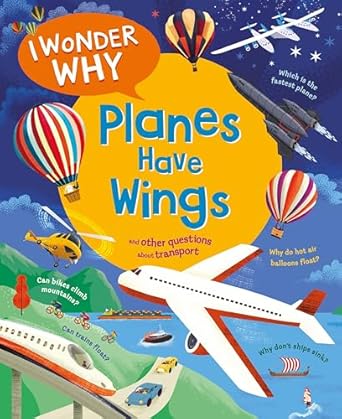 i wonder why planes have wings and other questions about transport 1st edition christopher maynard