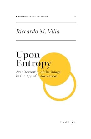 upon entropy architectonics of the image in the age of information 1st edition riccardo m villa ,ludger