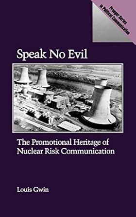 speak no evil the promotional heritage of nuclear risk communication 1st edition louis gwin 0275934454,