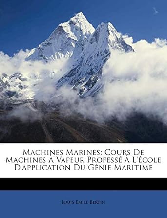 machines marines cours de machines a vapeur professe a lecole dapplication du genie maritime 1st edition