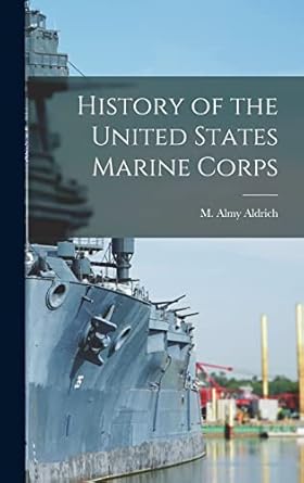 history of the united states marine corps 1st edition m almy aldrich 101590341x, 978-1015903418