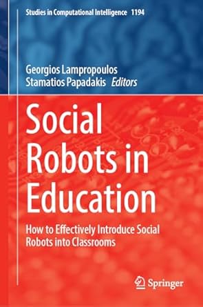 social robots in education how to effectively introduce social robots into classrooms 1st edition georgios