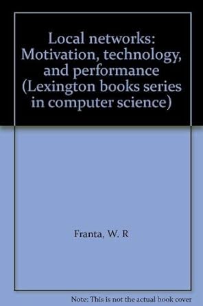 local networks motivation technology and performance 1st edition w r franta 0669037796, 978-0669037791