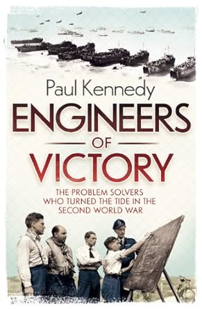 engineers of victory the problem solvers who turned the tide in the second world war 1st edition paul kennedy