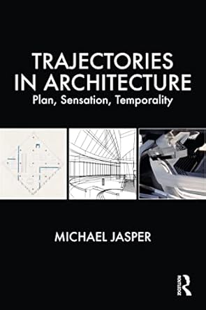 trajectories in architecture plan sensation temporality 1st edition michael jasper 0367444259, 978-0367444259