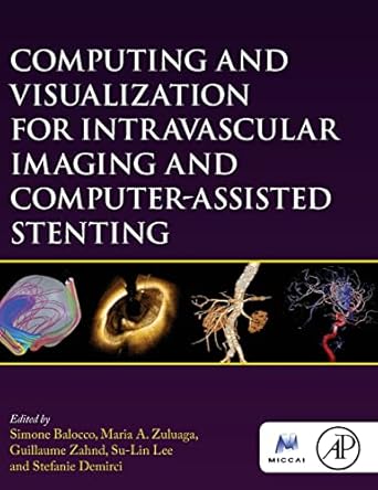 computing and visualization for intravascular imaging and computer assisted stenting 1st edition simone